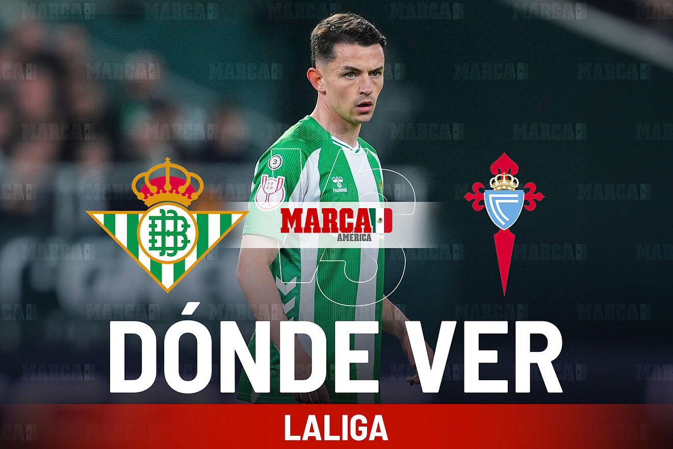 Real Betis vs Celta de Vigo: Dónde ver a Álvaro Fidalgo y a qué hora empieza el partido de LaLiga