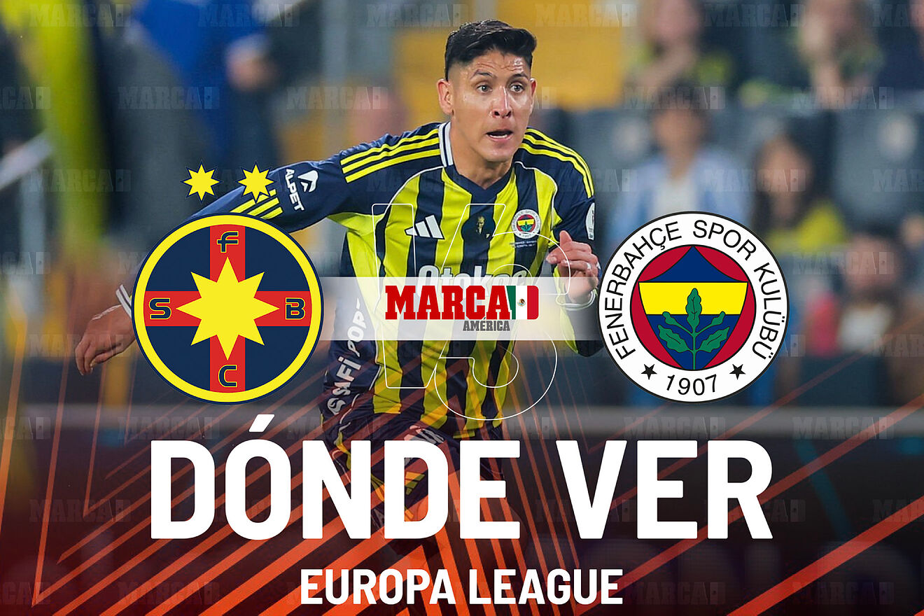 FCSB vs Fenerbahçe: Dónde ver al equipo de Edson Álvarez y el...